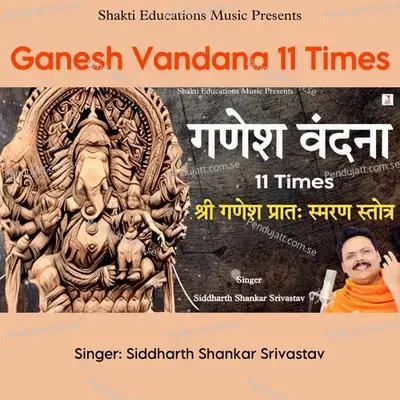 Ganesh Vandana 11 Times - Siddharth Shankar Srivastav album cover 