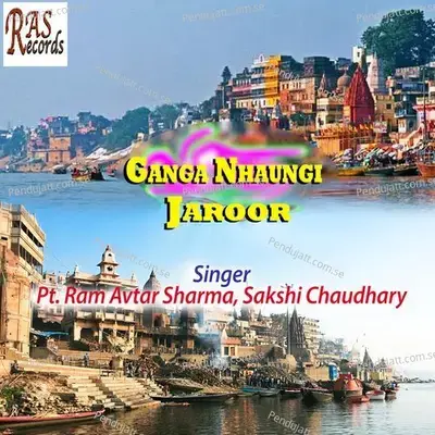 Ganga Nhaungi Jaroor - Sakshi Chaudhary album cover 