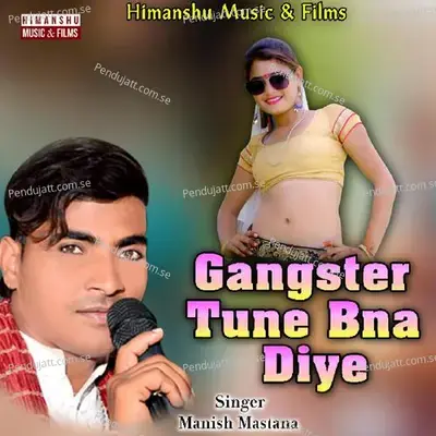 Gangster Tune Bna Diye - Manish Mastana