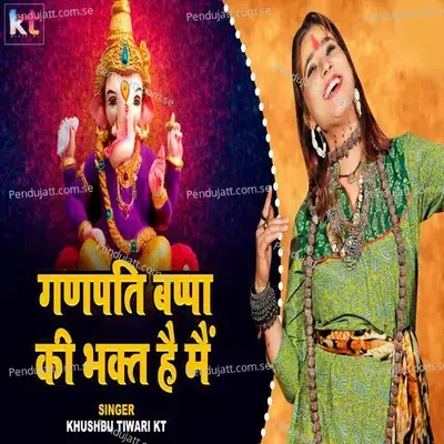 Ganpati Bappa Ki Bhakt Hai Mai - Khushbu Tiwari KT album cover 