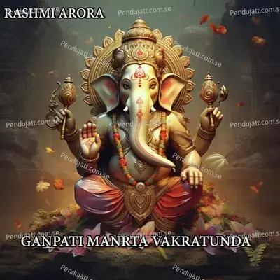 Ganpati Manrta Vakratunda - Rashmi Arora album cover 