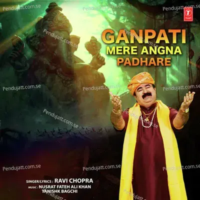 Ganpati Mere Angna Padhare - Ravi Chopra