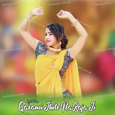 Garami Jhile Na Raja Ji - Ajeet Katara cover album