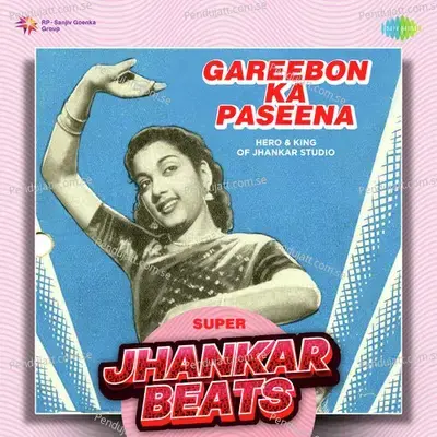 Gareebon Ka Paseena - Super Jhankar Beats - Hero And king Of Jhankar Studio album cover 