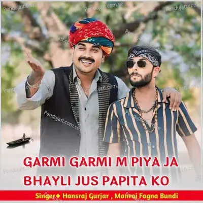 Garmi Garmi M Piya Ja Bhayli Jus Papita Ko - Hansraj Gurjar album cover 