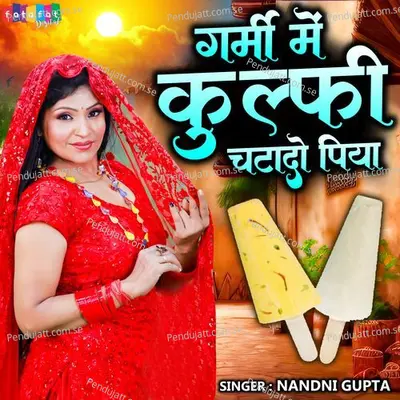 Garmi Me Kulfi Chatado Piya - Nandni Gupta album cover 