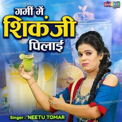 Garmi Mein Shikanji Pilai - Neetu Tomar album cover 