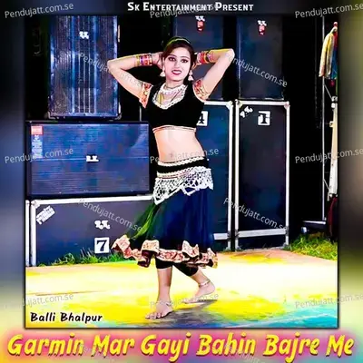 Garmin Mar Gayi Bahin Bajre Me - Balli Bhalpur album cover 