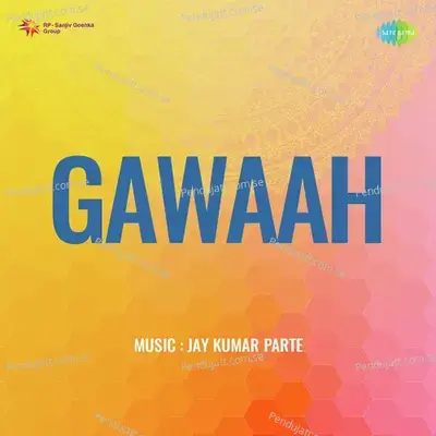 Gawaah - Jay Kumar Parte