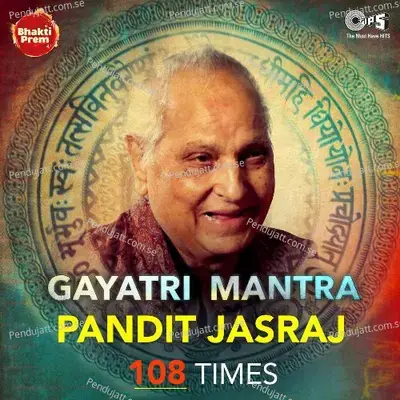 Gayatri Mantra  108 Times  - Pandit Jasraj