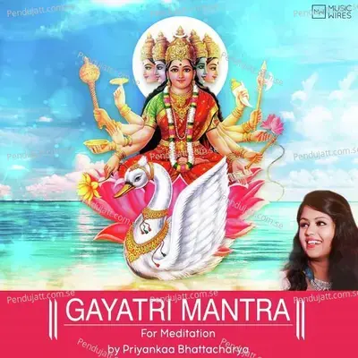 Gayatri Mantra For Meditation - Priyankaa Bhattacharya album cover 