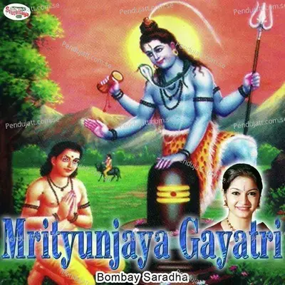 Mrityunjaya Gayatri - Bombay Saradha album cover 