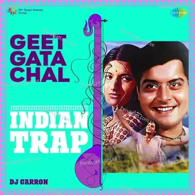 Geet Gata Chal - Indian Trap - DJ Carron album cover 