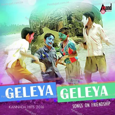 Geleya Geleya - Songs On Friendship- Kannada Hits 2016 -  cover album