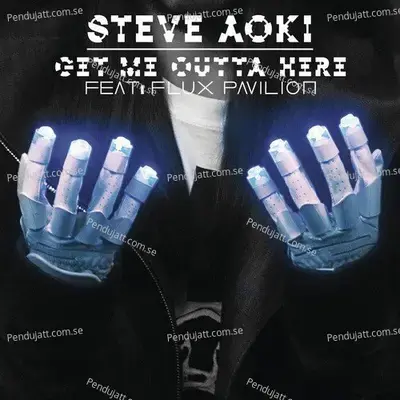 Get Me Outta Here - Steve Aoki