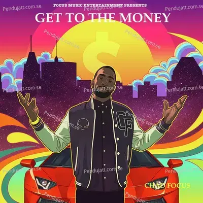 Get To The Money - Chad Focus