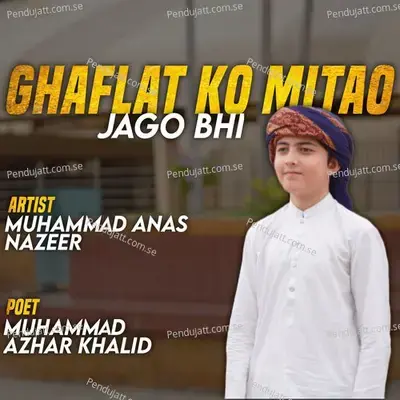 Ghaflat Ko Mitao Jago Bhi - Muhammad Anas Nazeer album cover 