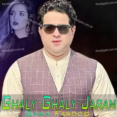 Ghaly Ghaly Jaram - Shah Farooq