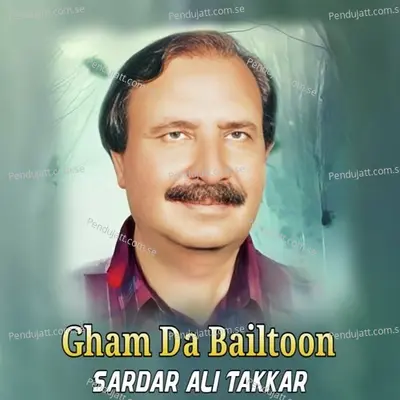 Gham Da Bailtoon - Sardar Ali Takkar cover album