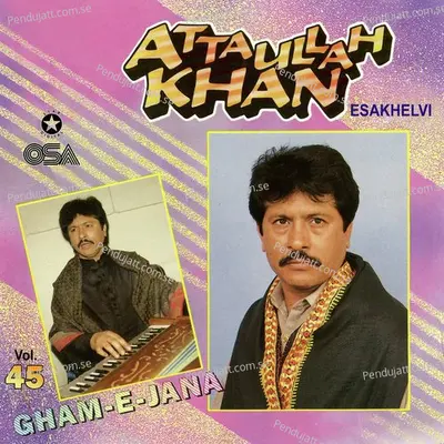 Gham-E-Jana  Vol  45 - Attaullah Khan Esakhelvi cover album