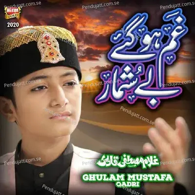 Gham Ho Gaye Beshumar - Ghulam Mustafa Qadri