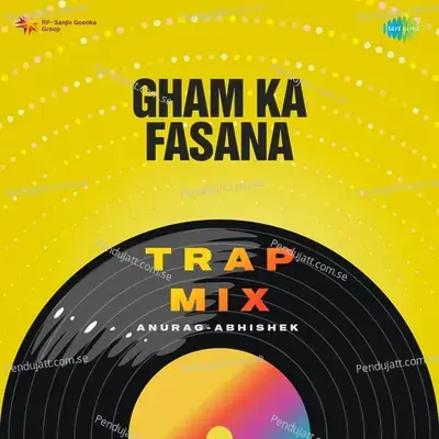 Gham Ka Fasana - Trap Mix - Anurag Abhishek album cover 