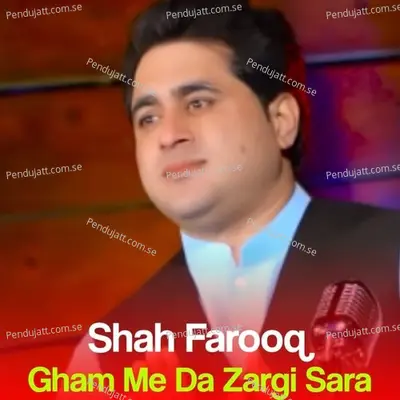 Gham Me Da Zargi Sara - Shah Farooq album cover 