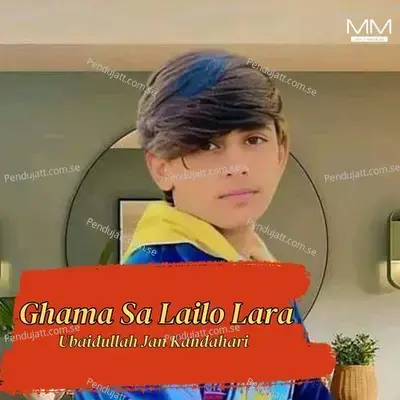 Ghama Sa Lailo Lara - Ubaidullah Jan Kandahari cover album