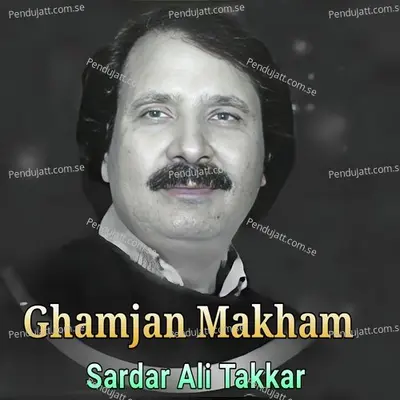 Ghamjan Makham - Sardar Ali Takkar cover album