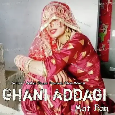 Ghani Addagi Mat Ban - Aslam Singer Deadwal album cover 