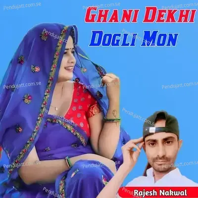 Ghani Dekhi Dogli Mon - Rajesh Nakwal album cover 