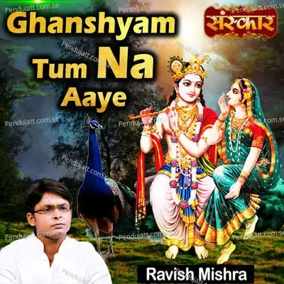 Ghanshyam Tum Na Aaye - Ravish Mishra album cover 