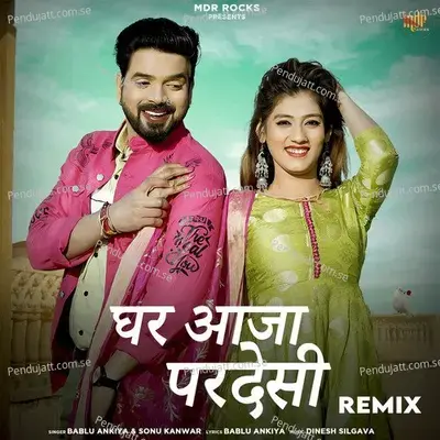 Ghar Aaja Pardesi  Remix  - Bablu Ankiya