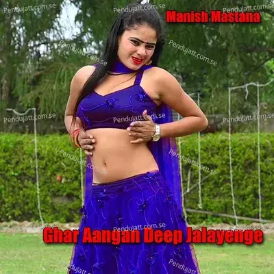 Ghar Aangan Deep Jalayenge - Manish Mastana