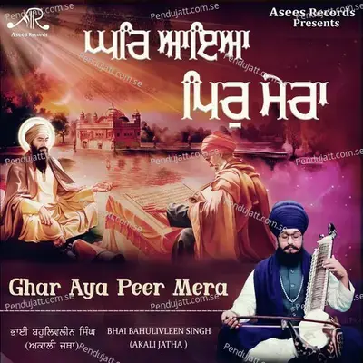Ghar Aya Peer Mera - Bhai Bahulivleen Singh Ji album cover 