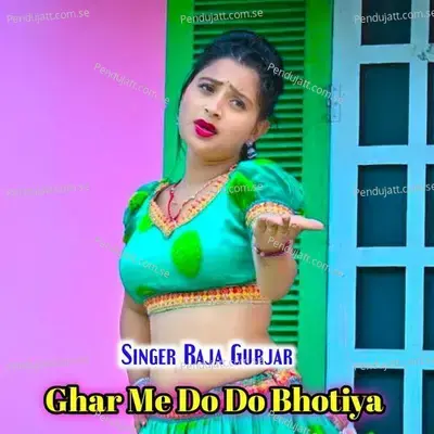 Ghar Me Do Do Bhotiya - Raja Bhalpur album cover 