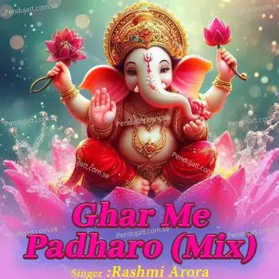 Ghar Me Padharo  Mix  - Rashmi Arora
