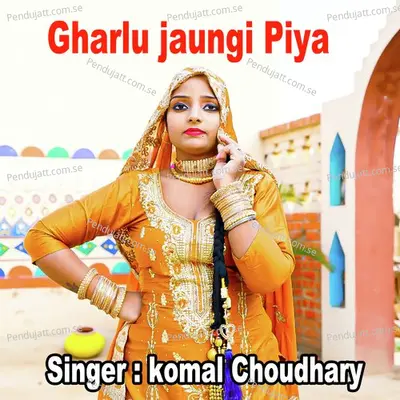 Gharlu Jaungi Piya - Komal Chaudhary album cover 