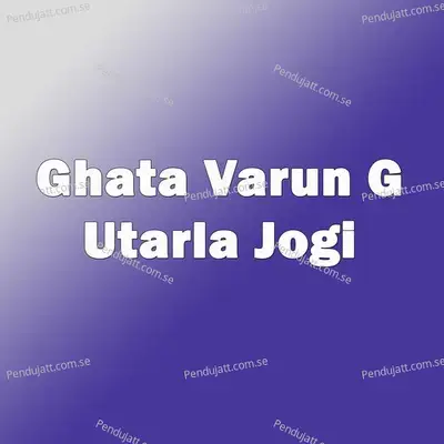 Ghata Varuni G Utarla Jogi - Vaishnavi Padekar album cover 