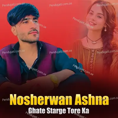 Ghate Starge Tore Ka - Nosherwan Ashna cover album