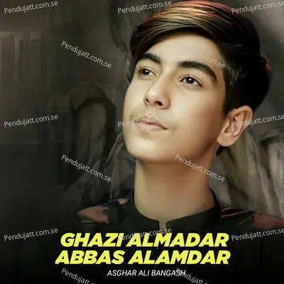 Ghazi Almadar Abbas Alamdar - Asghar Ali Bangash album cover 