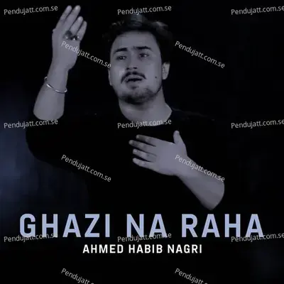 Ghazi Na Raha - Ahmed Habib Nagri album cover 