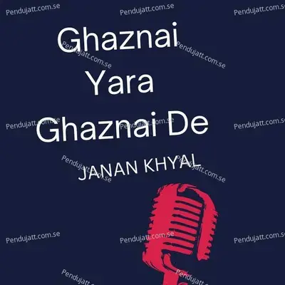 Ghaznai Yara Ghaznai De - Janan Khyal