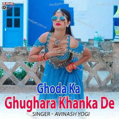 Ghoda Ka Ghughara Khanka De - Avinash Yogi album cover 