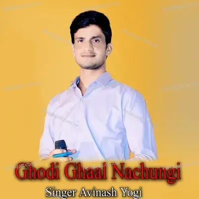 Ghodi Ghaal Nachungi - Avinash Yogi
