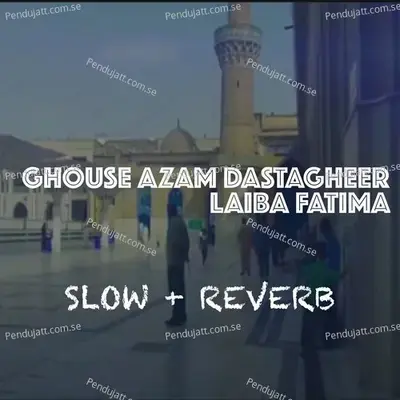 Ghouse Azam Dastagheer - Laiba Fatima album cover 