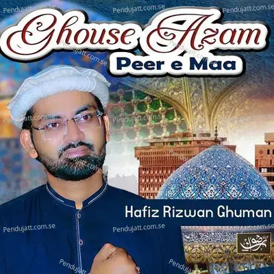 Ghouse Azam Peer E Maa - Hafiz Rizwan Ghuman album cover 