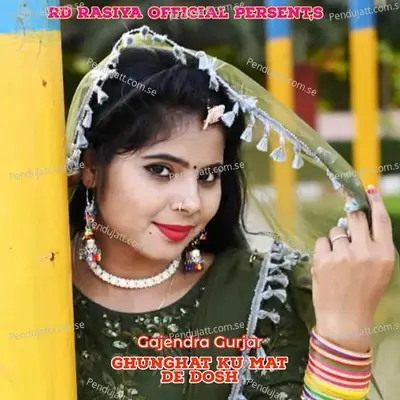 Ghunghat Ku Mat De Dosh - Bharat Kasana