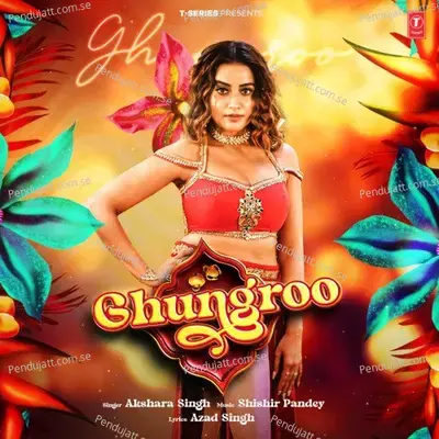 Ghungroo - Akshara Singh album cover 