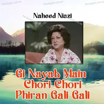 Gi Nayab Main Chori Chori Phiran Gali Gali - Naheed Niazi album cover 